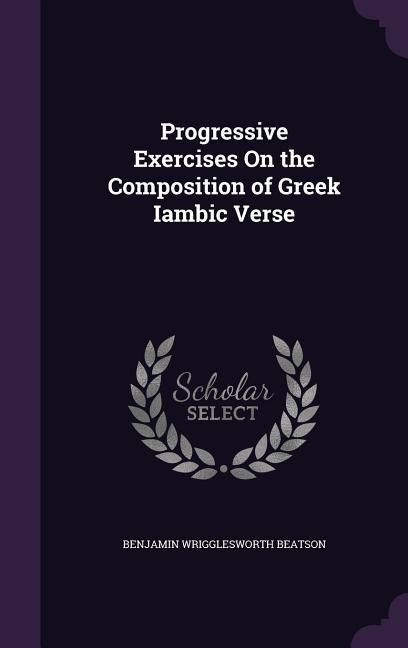 Produktbild: Progressive Exercises On the Composition of Greek Iambic Verse