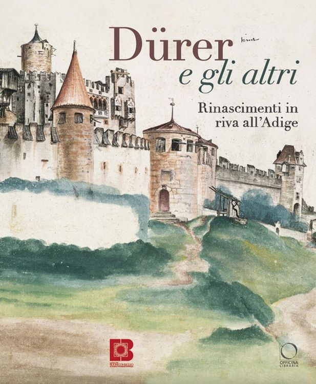 Produktbild: D&uuml;rer e gli altri. Rinascimenti in riva all'Adige. Catalogo della mostra (Trento, 6 luglio-13 ottobre 2024)