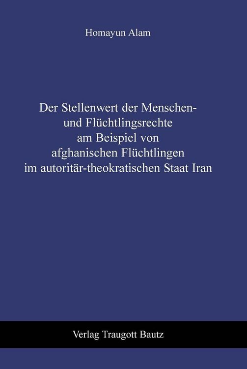 Produktbild: Der Stellenwert der Menschen- und Fl&uuml;chtlingsrechte am Beispiel von afghanischen Fl&uuml;chtlingen im autorit&auml;r-theokratischen Staat Iran