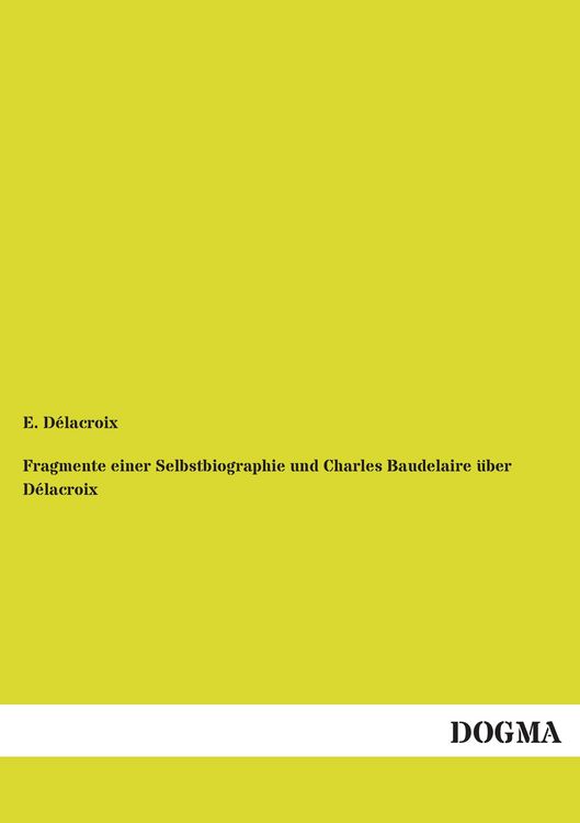 Produktbild: Fragmente einer Selbstbiographie und Charles Baudelaire &uuml;ber D&eacute;lacroix