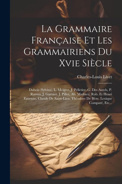 Produktbild: La Grammaire Fran&ccedil;aise Et Les Grammairiens Du Xvie Si&egrave;cle: Dubois (sylvius), L. Meigret, J. Pelletier, G. Des Autels, P. Ramus, J. Garnier, J. Pillot,