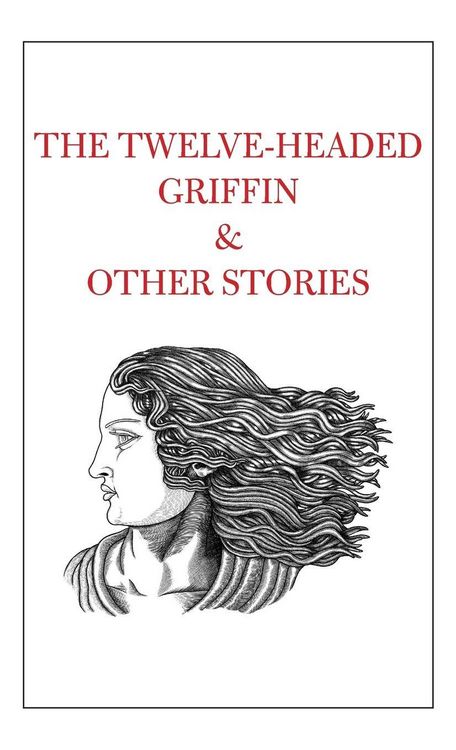 Produktbild: The Twelve-Headed Griffin & Other Stories