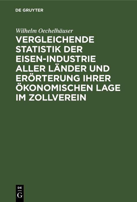 Produktbild: Vergleichende Statistik der Eisen-Industrie aller L&auml;nder und Er&ouml;rterung ihrer &ouml;konomischen Lage im Zollverein