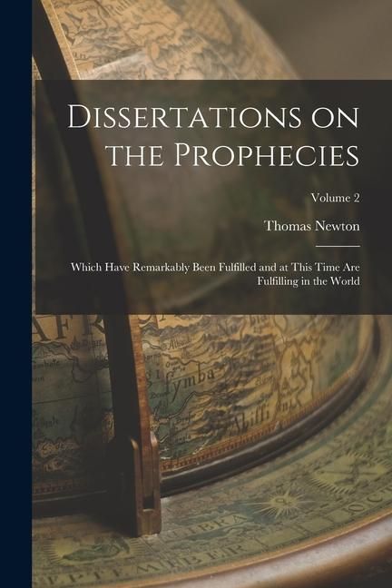 Produktbild: Dissertations on the Prophecies: Which Have Remarkably Been Fulfilled and at This Time are Fulfilling in the World; Volume 2