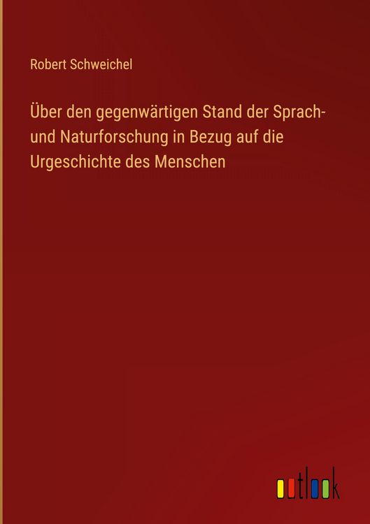 Produktbild: &Uuml;ber den gegenw&auml;rtigen Stand der Sprach- und Naturforschung in Bezug auf die Urgeschichte des Menschen