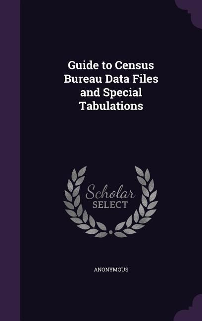 Produktbild: Guide to Census Bureau Data Files and Special Tabulations