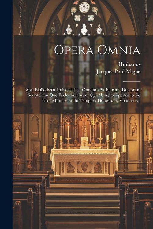 Produktbild: Opera Omnia: Sive Bibliotheca Universalis ... Omnium Ss. Patrum, Doctorum Scriptorum Que Ecclesiasticorum Qui Ab Aevo Apostolico Ad