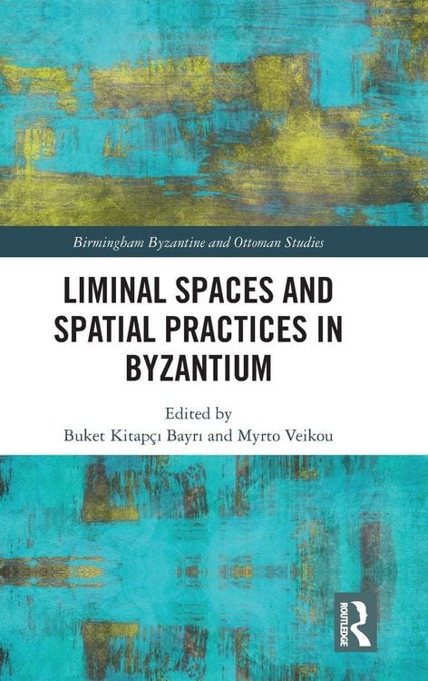Produktbild: Liminal Spaces and Spatial Practices in Byzantium