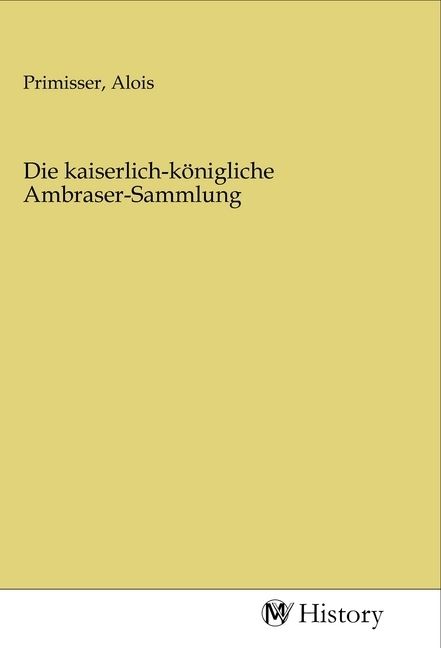 Produktbild: Die kaiserlich-k&ouml;nigliche Ambraser-Sammlung