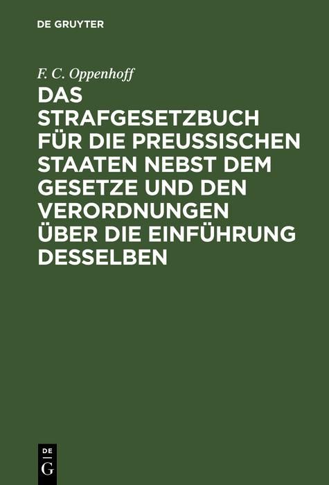 Produktbild: Das Strafgesetzbuch f&uuml;r die preu&szlig;ischen Staaten nebst dem Gesetze und den Verordnungen &uuml;ber die Einf&uuml;hrung desselben