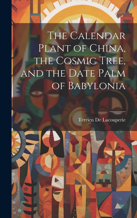 Produktbild: The Calendar Plant of China, the Cosmic Tree, and the Date Palm of Babylonia