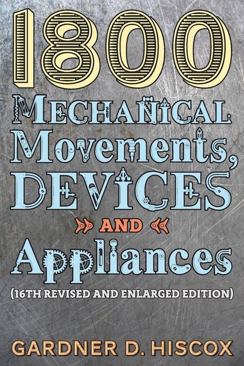 Produktbild: 1800 Mechanical Movements, Devices and Appliances (16th enlarged edition)