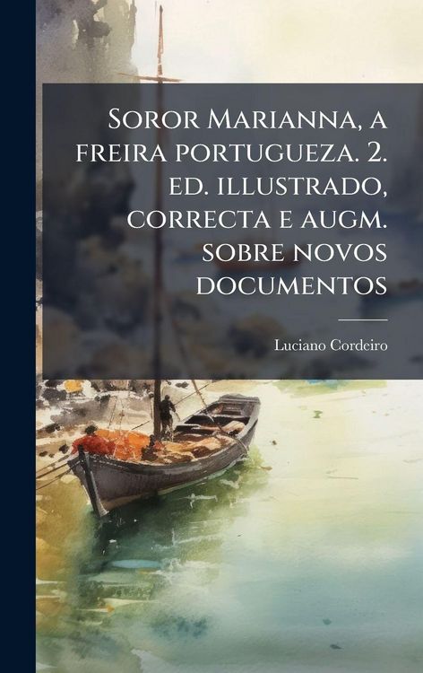 Produktbild: Soror Marianna, a freira portugueza. 2. ed. illustrado, correcta e augm. sobre novos documentos