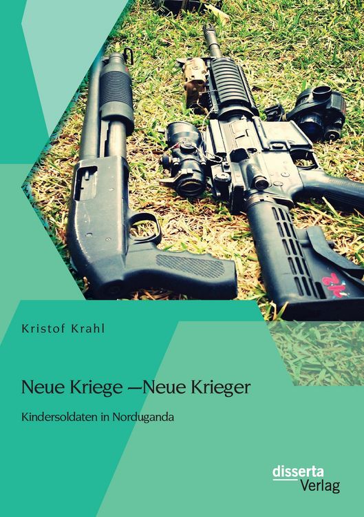 Produktbild: Neue Kriege &ndash; Neue Krieger: Kindersoldaten in Norduganda