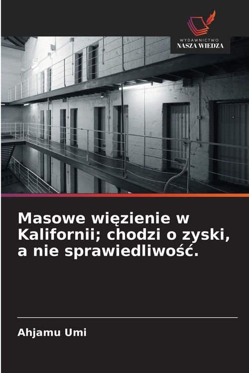 Produktbild: Masowe wi&iquest;zienie w Kalifornii; chodzi o zyski, a nie sprawiedliwo&iquest;&iquest;.