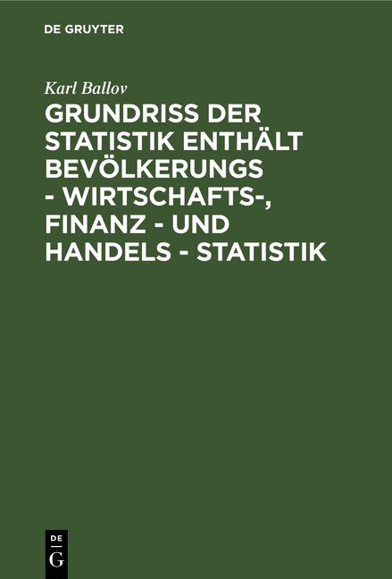 Produktbild: Grundriss der Statistik enth&auml;lt Bev&ouml;lkerungs - Wirtschafts-, Finanz - und Handels - Statistik