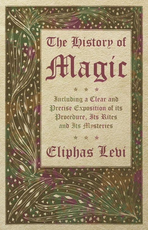 Produktbild: The History of Magic - Including a Clear and Precise Exposition of its Procedure, Its Rites and Its Mysteries