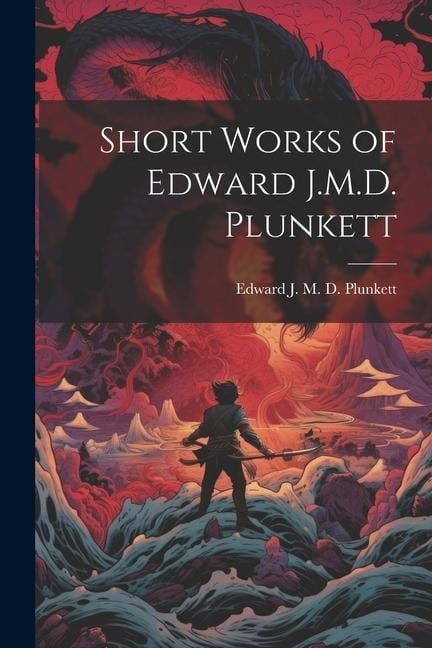 Produktbild: Short Works of Edward J.M.D. Plunkett
