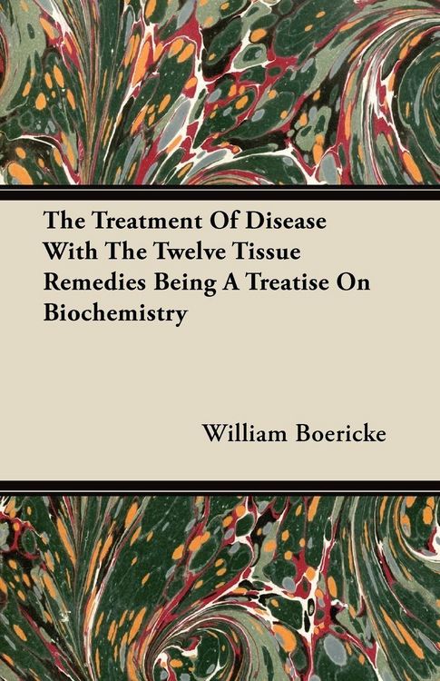 Produktbild: The Treatment Of Disease With The Twelve Tissue Remedies Being A Treatise On Biochemistry
