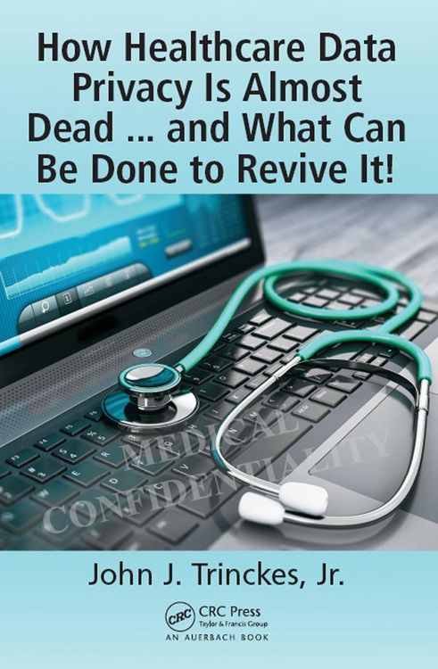 Produktbild: How Healthcare Data Privacy Is Almost Dead ... and What Can Be Done to Revive It!