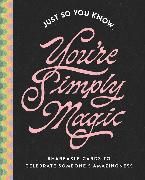 Produktbild: Just So You Know . . . You're Simply Magic