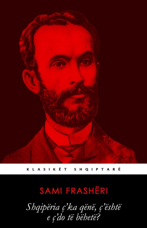 Produktbild: Shqip&euml;ria &ccedil;'ka q&euml;n&euml;, &ccedil;'&euml;sht&euml; e &ccedil;'do t&euml; b&euml;het&euml;? (Klasik&euml;t Shqiptar&euml;, #3)