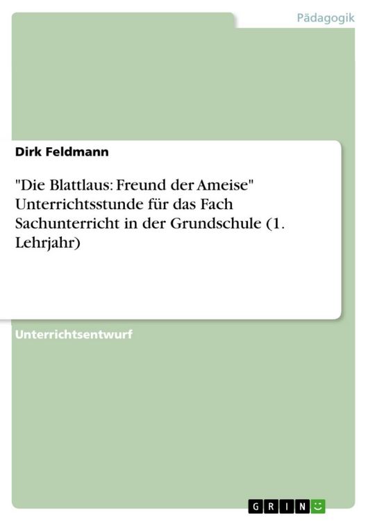 Produktbild: "Die Blattlaus: Freund der Ameise" Unterrichtsstunde f&uuml;r das Fach Sachunterricht in der Grundschule (1. Lehrjahr)