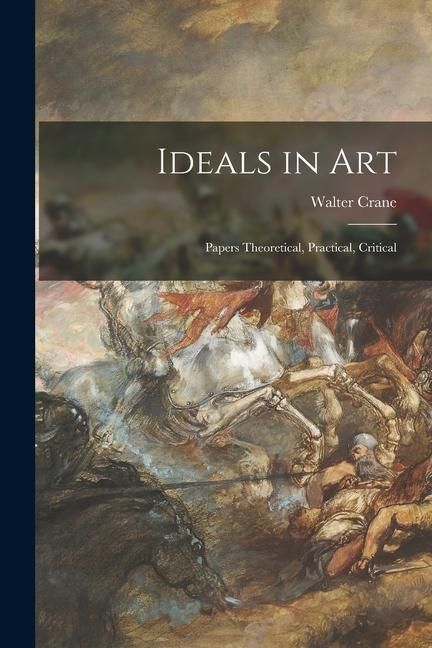 Produktbild: Ideals in Art: Papers Theoretical, Practical, Critical