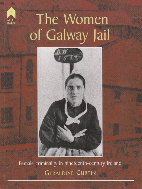 Produktbild: The Women of Galway Jail: Female Criminality in Nineteenth-Century Ireland