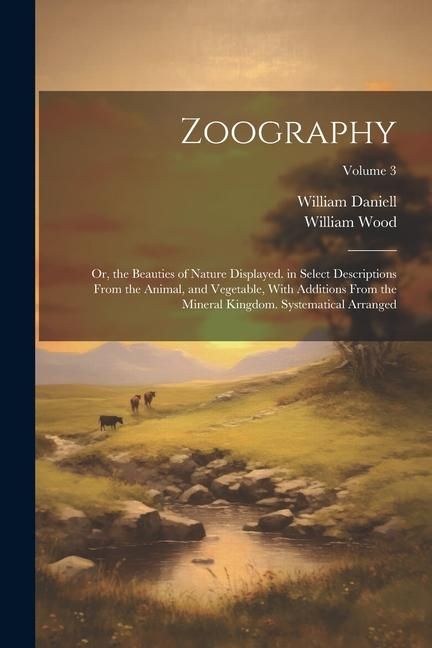 Produktbild: Zoography: Or, the Beauties of Nature Displayed. in Select Descriptions From the Animal, and Vegetable, With Additions From the M