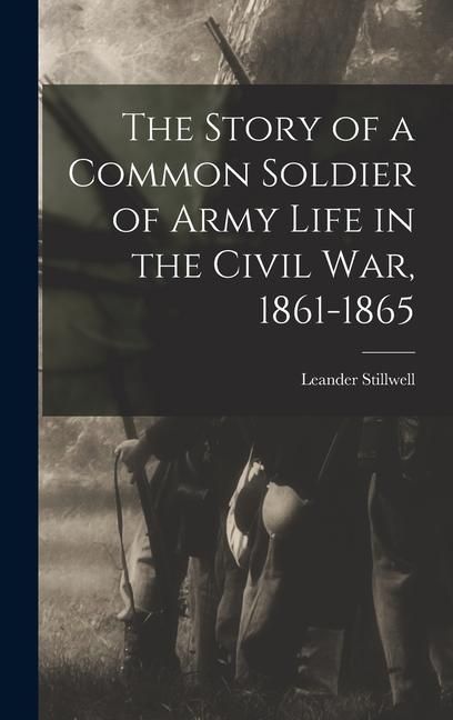 Produktbild: The Story of a Common Soldier of Army Life in the Civil War, 1861-1865