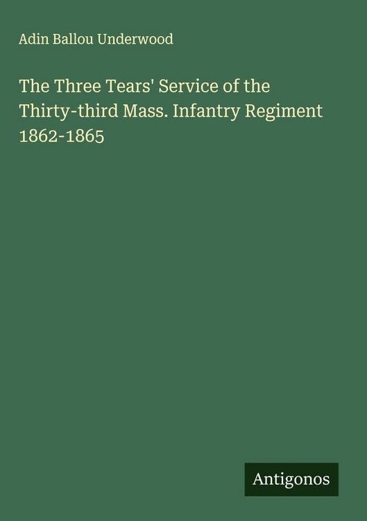 Produktbild: The Three Tears' Service of the Thirty-third Mass. Infantry Regiment 1862-1865