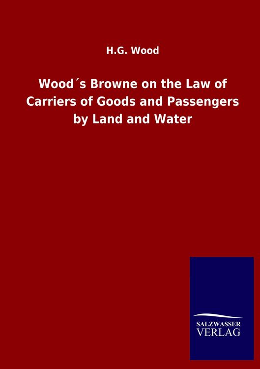 Produktbild: Wood&acute;s Browne on the Law of Carriers of Goods and Passengers by Land and Water