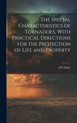 Produktbild: The Special Characteristics of Tornadoes, With Practical Directions for the Protection of Life and Property