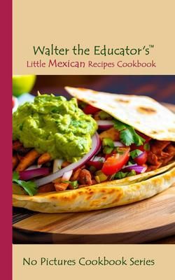 Produktbild: Walter the Educator's Little Mexican Recipes Cookbook