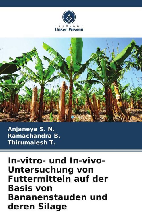 Produktbild: In-vitro- und In-vivo-Untersuchung von Futtermitteln auf der Basis von Bananenstauden und deren Silage