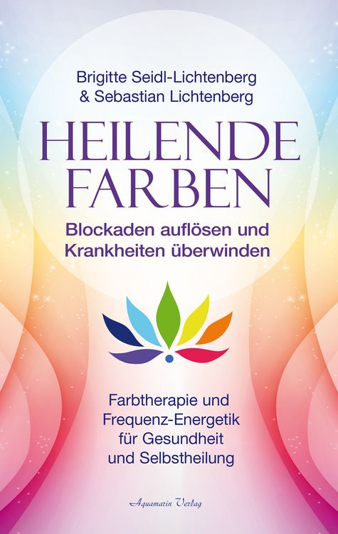 Produktbild: Heilende Farben &ndash; Farbtherapie und Frequenz-Energetik f&uuml;r Gesundheit und Selbstheilung