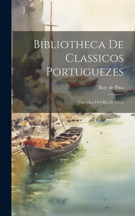 Produktbild: Bibliotheca de Classicos Portuguezes: Chronica D'el-rei d. Diniz