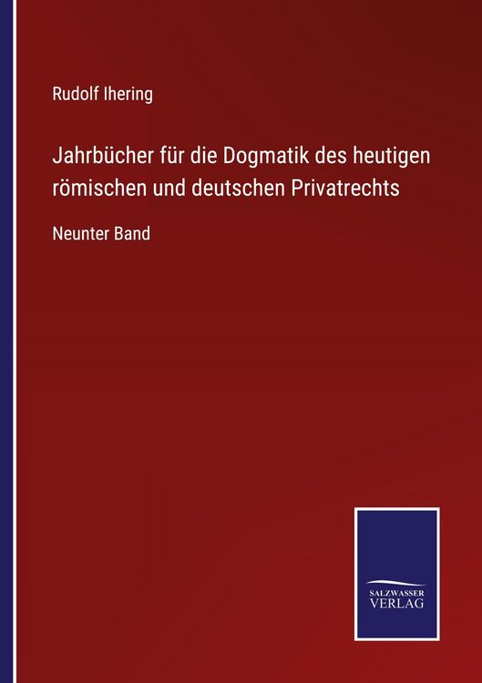 Produktbild: Jahrb&uuml;cher f&uuml;r die Dogmatik des heutigen r&ouml;mischen und deutschen Privatrechts