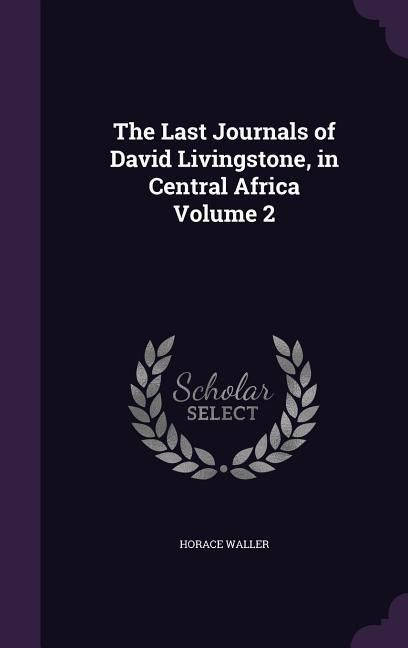 Produktbild: The Last Journals of David Livingstone, in Central Africa Volume 2