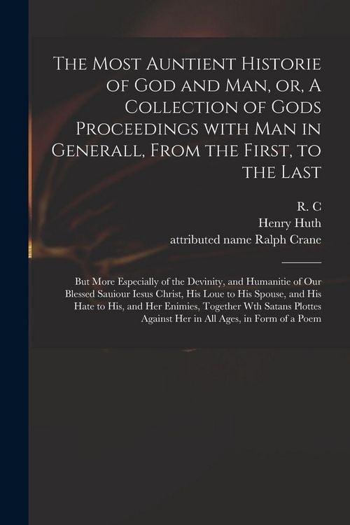 Produktbild: The Most Auntient Historie of God and Man, or, A Collection of Gods Proceedings With Man in Generall, From the First, to the Last