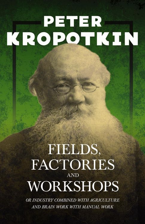 Produktbild: Fields, Factories, and Workshops - Or Industry Combined with Agriculture and Brain Work with Manual Work