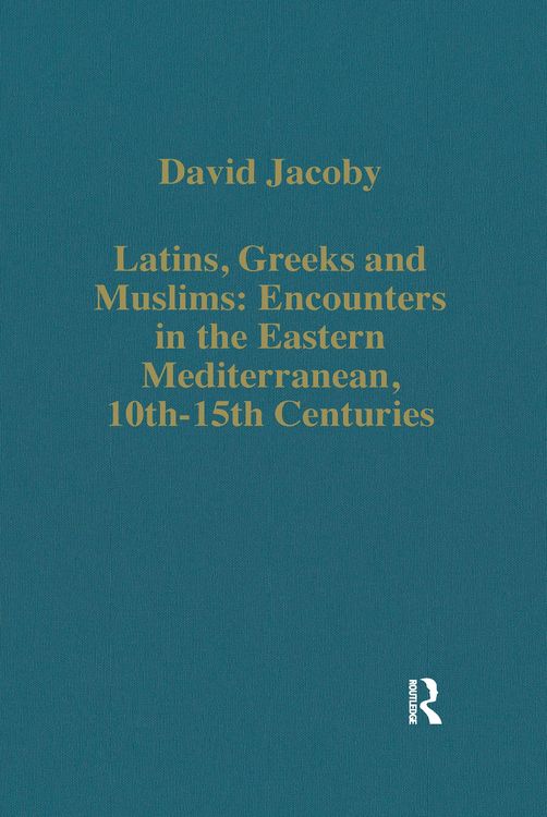 Produktbild: Latins, Greeks and Muslims: Encounters in the Eastern Mediterranean, 10th-15th Centuries