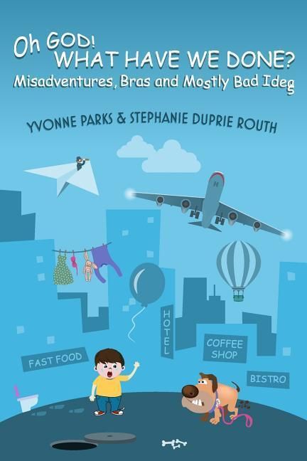 Produktbild: Oh GOD! WHAT HAVE WE DONE?: Misadventures, Bras and Mostly Bad Ideas
