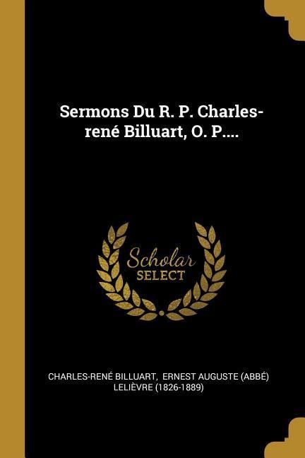 Produktbild: Sermons Du R. P. Charles-ren&eacute; Billuart, O. P....