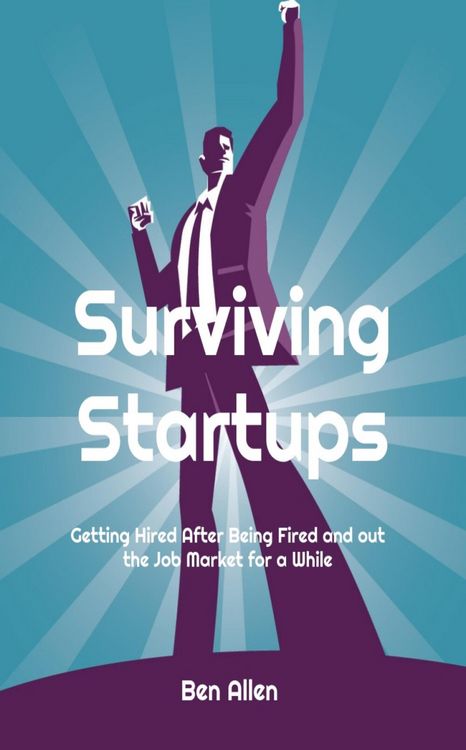 Produktbild: Surviving Startups: Getting Hired after Being Fired and out the Job Market for a While!