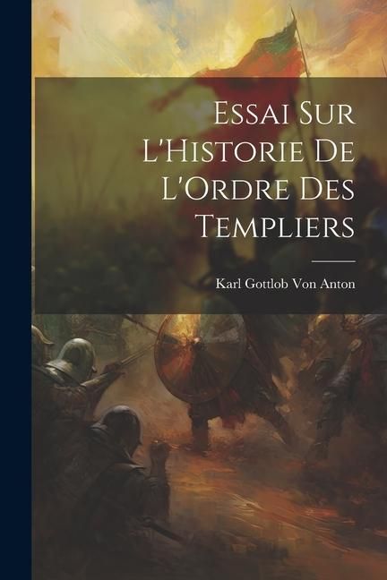 Produktbild: Essai Sur L'Historie De L'Ordre Des Templiers