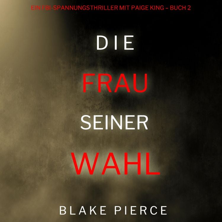 Produktbild: Das M&auml;dchen, das er w&auml;hlte (Ein FBI-Spannungsthriller mit Paige King &ndash; Buch 2)