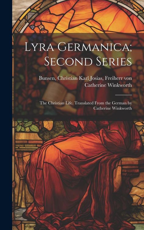 Produktbild: Lyra Germanica; Second Series: The Christian Life. Translated From the German by Catherine Winkworth