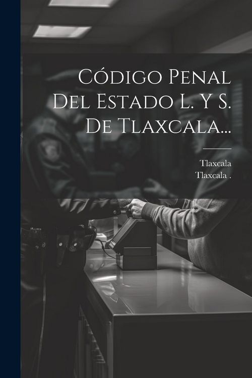 Produktbild: C&oacute;digo Penal Del Estado L. Y S. De Tlaxcala...
